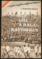 L. Kelemen Gábor: Gól a halál kapujában. Bp., 1981, Egyetemi Nyomda. Fekete-fehér fotókkal illusztrált. Kiadói papírkötés.