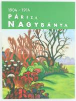 1904-1914 Párizs Nagybánya. Bp., 2004. Mű-terem Galéria.. Kiadói papírkötésben