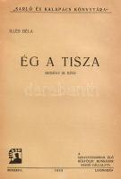 Illés Béla: Ég a Tisza. Regény. Kún Béla előszavával.; Ég a Tisza. Regény II. rész.; Ég a Tisza. Reg...