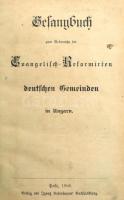 Gesangbuch zum Gebrauche der Evangelisch-Reformirten deutschen Gemeinden in Ungarn. Paks, 1906, Igna...