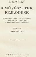 H. G. Wells : A művészetek fejlődése. Az irodalom, zene s képzőművészetek történetének áttekintése a legrégibb időktől napjainkig. Fordította Kiss Dezső. Százhét illusztrációval. Budapest, É.N., Genius Kiadás. Kiadói, aranyozott gerincű, félbőr kötésben,