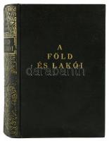 A Föld és lakói. 1200 oldalon, 1350 mélynyomású fényképpel, 8 színes térképmelléklettel, 75 szövegkö...