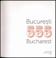 Bucuresti 555 Bucharest. Bucuresti/Bucharest, 2014., MNIR/NMHR. Rendkívül gazdag képanyaggal. Román ...
