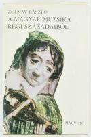 Zolnay László: A magyar muzsika régi századaiból. Bp., 1977, Magvető. Kiadói egészvászon kötés, papír védőborítóval, jó állapotban.