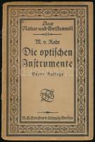 Morik von Rohr: Die optischen Instrumente. (Lupe, Mikroskop, Fernrohr, photograpisches Objektiv und ihnen verwandte Instrumente). Aus Natur und Geisteswelt 88. Leipzig-Berlin, 1918, B. G. Teubner. Harmadik kiadás. Fekete-fehér képekkel illusztrálva. Német nyelven. Kiadói kartonált papírkötés, sérült borítóval, hiányzó gerinccel.