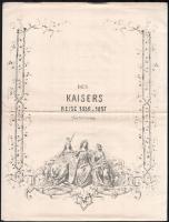 1857 Des Kaisers Reise 1856 u. 1857. A császárék utazása. J. B. Jüngling verse az osztrák birodalomban utazást tevő Ferenc Józsefnek. 7p.