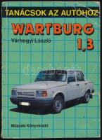 Várhegyi László: Wartburg 1,3. Tanácsok az autóhoz. Bp., 1981., Műszaki. Kiadói papírkötés, kopott borítóval, foltos lapokkal.