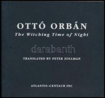 Orbán, Ottó: The Witching Time of Night and Last Poems. Ford.: Peter Zollmann. Chicago, 2003, Atlantis-Centaur Inc. Angol és magyar nyelven. Kiadói papírkötés.