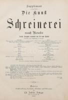 Supplement zu dem Werke Die Kunst der Schreinerei nach Roubo. I-II. Band. Paris, 1885., Ch. Juliot, 44 p. + 50 t.; 4+53-84 p.+50 t. Átkötött egészvászon-kötés, kopott, foltos borítóval, benne szakadt, sérült metszetekkel, de jó állapotúakkal is, kissé foltos lapokkal.