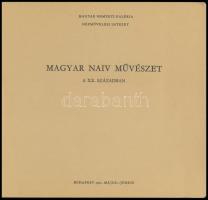 F. Mihály Ida, Bánszky Pál: Magyar Naiv Művészet a XX. században. Kiállítási katalógus. Bp., 1972, M...