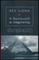 Rév Ilona: A Bauhaustól az üvegpiramisig. Bp., 2006, Napvilág Kiadó. DEDIKÁLT! Kiadói papírkötés, jó állapotban.