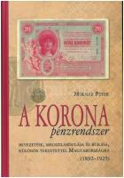 Molnár Péter: A korona pénzrendszer bevezetése, megszilárdulása és bukása, különös tekintettel Magyarországra, 1892-1925. Budapest, Svájci Egyesület Kft., 2011. Új állapotú példány!