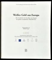Weißes Gold aus Europa. Die Geschichte des Porzellans am Beispeil der großen europäischen Manufaktur...