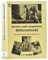 Volker Elis Pilgrim: Szólíts csak nyugodtan Hitlernének! Nők, akik a náci uralom díszei és leleplezői voltak. Bp., 1995., Panem-Grafo. Kiadói kartonált papírkötés, volt könyvtári példány.