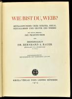 Bernhard A. Bauer: Wie bist du Weib? Betrachtungen über Körper, Seele, Sexualleben und Erotik des Weibes. Mit einem Anhange: Die Prostitution. Bécs, 1925, Rikola. 38. átnézett és javított kiadás. Német nyelven. Kiadói félvászon-kötés, sérült és hiányos gerinccel, kopottas borítóval, kissé sérült kötéssel.