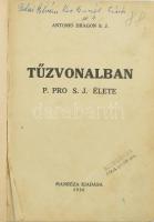 Antonio Dragon: Tűzvonalban. P. Pro S. J. élete. hn., 1936., Manréza. Átkötött félvászon-kötés, kopott borítóval, kissé foltos lapokkal, tulajdonosi bejegyzéssel és tulajdonosi bélyegzésekkel.