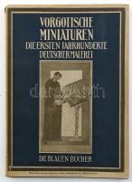 Vorgotische Miniaturen die erste Jahrhunderte deutscher Malerei. Die Blauen Bücher. Leipzig, 1931. Langwiesche Verlag. Kiadói papírkötésben