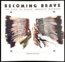 Becoming Brave - The path to native American manhood. San Francisco 1992. Chronicle Kiadói papírkötésben