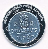 DN "A magyar nemzet pénzérméi - Egyetlen király pénze, a duarius 1657-1705" Ag emlékérem, ...