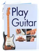 Play Guitar. 2003, Silverdale Books. Kiadói kartonált kötés, papír védőborítóval, jó állapotban.