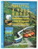 Vonattal a Föld körül. Felfedező körút a világ 30 legszebb vasútvonalán. Bp., Magyar Könyvklub. Kiadói kartonált kötés, papír védőborítóval, jó állapotban.