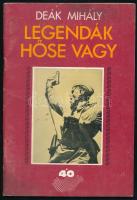 Deák Mihály: Legendák hőse vagy. 1985, Magyar Néphadsereg. Kiadói papírkötés, kopottas állapotban.