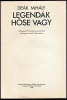Deák Mihály: Legendák hőse vagy. 1985, Magyar Néphadsereg. Kiadói papírkötés, kopottas állapotban