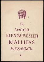 cca 1953 IV. Magyar Képzőművészeti Kiállítás. Műcsarnok kiállítási katalógus. Benne több ismert művésszel, közte Bernáth Aurél, Borsos Miklós, Csáki-Maronyák József, Csernus Tibor, Edvi Illés Aladár, Ék Sándor, Glatz Oszkár, Gulyás Dénes, Herman Lipót, Kass János, Kisfaludi Stróbl Zsigmond, Konok Tamás, Márffy Ödön, Orosz Gellért, Pór Bertalan, Reich Károly, Schönberger Armand, Szabó Vladimir, Szőnyi István, Vén Emil, Würtz Ádám és mások. Fekete-fehér képekkel illusztrált. Bp.,(1953), Magyar Képzőművészek és Iparművészek Szövetsége,(Egyetemi-ny.), 23+1 p. + 16 t. Kiadói papírkötés