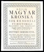 Petthó Gergely: Rövid magyar kronika sok rend-béli fő historiás könyvekből nagy szorgalmatossággal egybe szedettetett és irattatott Petthö Gergelytül. Bp., 1993., Dharma. Az 1753-as kassai kiadás hasonmás kiadása. Kiadói kartonált papírkötés.