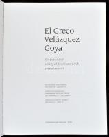 El Greco, Velázquez, Goya. Öt évszázad spanyol festészetének remekművei. Bp., 2005. Szépművészeti. K...