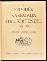 A Felvidék és Kárpátalja hadtörténete. 1914-1918. Vitéz uzsoki Báró Szurmay Sándor bevezető soraival...