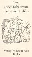 Von armen Schnorrern und weisen Rabbis. Witze, Anekdoten und Sprüche. Berlin, 1978, Volk und Welt. Német nyelven. Kiadói kartonált papírkötés, festett lapélekkel, kissé kopott borítóval.