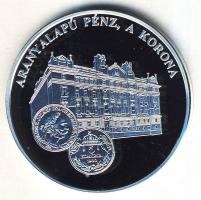 DN "A magyar pénz krónikája-Aranyalapú pénz, a korona" Ag emlékérem, 20g T:PP Csak 2004db!...