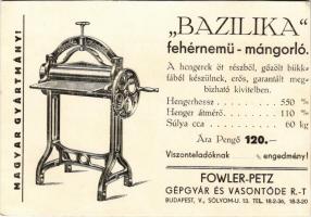 Bazilika fehérnemű-mángorló. Magyar Gyártmány! Fowler-Petz gépgyár és vasöntöde rt. reklámja. Budapest, Sólyom utca 13. / Hungarian machine factory advertisement