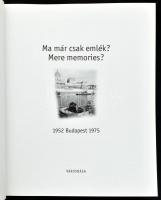 Ma már csak emlék? Mere memories? 1952 Budapest 1975. Válogatta és szerk. Gere Mihály. Eszterházy Pé...