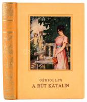 A. de Gériolles: A rút Katalin. Regény fiatal leányok számára. Haranghy Jenő rajzaival. Bp., é.n. (cca 1936), Dante, 176 p. Ötödik kiadás. Kiadói aranyozott gerincű, illusztrált félvászon-kötés, kissé sérült borítóval, helyenként kissé foltos lapokkal, ajándékozási bejegyzéssel.