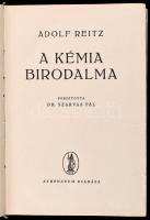 Reitz, Adolf: A kémia birodalma. Bp., 1943, Athenaeum. Kiadói félvászon kötés, gerincnél kissé levált, szakadt, kopottas állapotban.