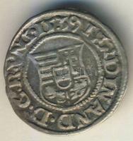 1539. Denár Ag I.Ferdinánd T:3