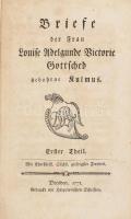 Gottsched, Luise Adelgunde Victorie: Briefe der Frau Louise Adelgunde Victorie Gottsched gebohrne Kulmus. Erster Theil. Dresden, 1771, Harpeterischen Schriften, 16+351 p. Német nyelven. Korabeli papírkötés, a hátsó borítón és az utolsó 3 lapon kis sérüléssel, kis hiánnyal a felső részén, foltos.