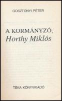 Gosztonyi Péter: A kormányzó, Horthy Miklós. Bp., 1990, Téka. Kiadói papírkötés, jó állapotban