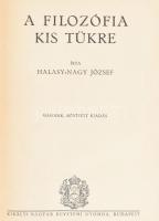 Halasy-Nagy József: A filozófia kis tükre. Bp., (1937), Kir. M. Egyetemi Nyomda. Második, bővített kiadás. Kiadói aranyozott egészvászon-kötés, kissé kopott borítóval.