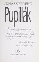 Juhász Ferenc: Pupillák. DEDIKÁLT! Bp., 1995., Dunakanyar 2000. Kiadói papírkötés.