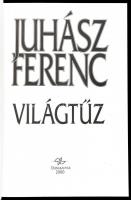 Juhász Ferenc: Világtűz. DEDIKÁLT! Bp., 1994., Dunakanyar 2000. Kiadói papírkötés