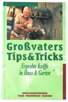 Mende, Friedrich: Grossvaters Tips & Tricks. Erprobte Kniffe in Haus & Garten. Wien, 1998, Tosa Verlag, 271 p. Német nyelven. Kiadói kartonált papírkötés.