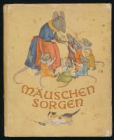 Ida Bohatta-Morpurgo: Mäuschen-Sorgen. München,1934,Jolef Müller. Német nyelven. Egészoldalas színes illusztrációkkal. Kiadói kopott, foltos illusztrált kartonált papírkötés.