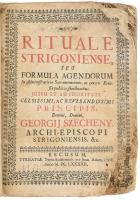 Rituale Strigoniense, seu Formula Agendorum In Administratione Sacramentorum, ac caeteris Ecclesiae publicis functionibus  Nagyszombat, 1692. Typis Academicis. (8)+298+(2)+24 p (a 27-ből). Az önálló belső címlappal bíró második rész az 1611-es nagyszombati zsinat határozatait tartalmazza.Az utolsó oldal hiányzik. Korabeli, megviselt papírkötésben, néhány többé-kevésbbé sérült lappal.