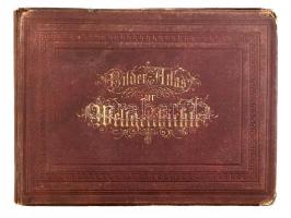 Weißer, Ludwig: Bilder Atlas zur Weltgeschichte Stuttgart , 1850 Ribschke 81p. + (5) + 66 t. Rézmetszetek. Aranyozott, kissé kopott egészvászon kötésben. 29x38 cm