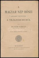 Huszár Károly: A magyar nép hősei. Jellemző történetek a világháborúból. Nemess Mihály rajzaival. Bp...
