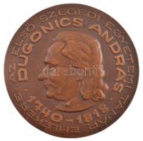 DN Dugonics Andor 1740-1818 - Az első Szegedi Egyetemi tanár emlékére egyoldalas, öntött bronz emlékérem (120mm) T:1-