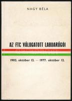 Nagy Béla: Az FTC válogatott labdarúgói 1902-1977. Dedikált! . Bp., 1977. FTC Napló. Kiadói papírkötésben.